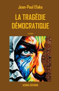 LA TRAGEDIE DEMOCRATIQUE (roman)
